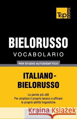 Vocabolario Italiano-Bielorusso per studio autodidattico - 5000 parole Andrey Taranov 9781783149759 T&p Books - książka
