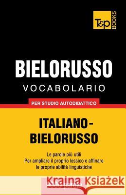 Vocabolario Italiano-Bielorusso per studio autodidattico - 9000 parole Andrey Taranov 9781783146871 T&p Books - książka
