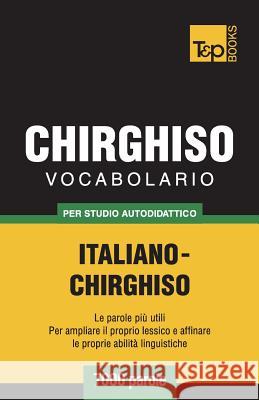 Vocabolario Italiano-Chirghiso per studio autodidattico - 7000 parole Andrey Taranov 9781787670327 T&p Books Publishing Ltd - książka