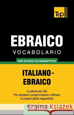 Vocabolario Italiano-Ebraico per studio autodidattico - 7000 parole Andrey Taranov 9781787164253 T&p Books Publishing Ltd - książka