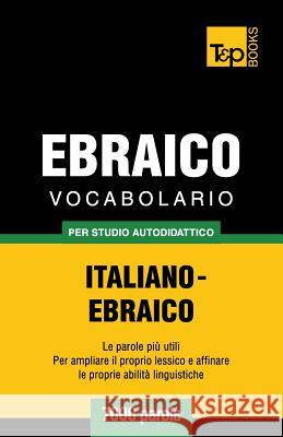 Vocabolario Italiano-Ebraico per studio autodidattico - 7000 parole Andrey Taranov 9781787164253 T&p Books Publishing Ltd - książka
