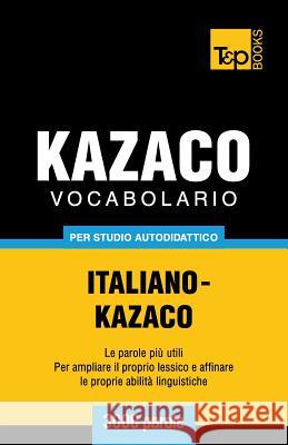 Vocabolario Italiano-Kazaco per studio autodidattico - 3000 parole Andrey Taranov 9781783149520 T&p Books - książka