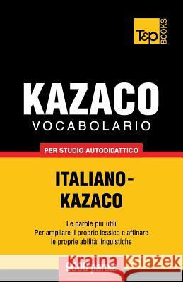 Vocabolario Italiano-Kazaco per studio autodidattico - 9000 parole Andrey Taranov 9781783146949 T&p Books - książka