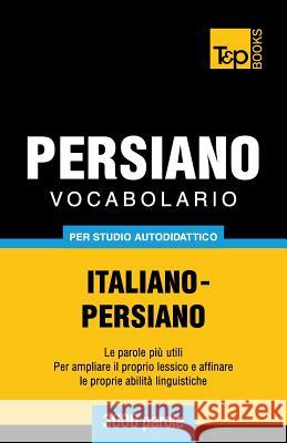 Vocabolario Italiano-Persiano per studio autodidattico - 3000 parole Andrey Taranov 9781787167551 T&p Books Publishing Ltd - książka