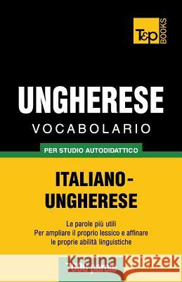 Vocabolario Italiano-Ungherese per studio autodidattico - 7000 parole Andrey Taranov 9781783149148 T&p Books - książka