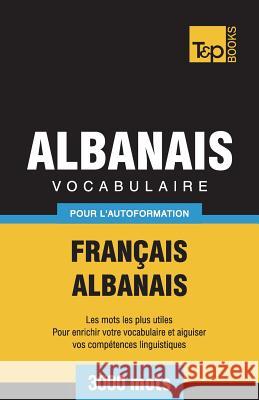 Vocabulaire Français-Albanais pour l'autoformation - 3000 mots Taranov, Andrey 9781787670655 T&p Books Publishing Ltd - książka