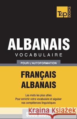 Vocabulaire Français-Albanais pour l'autoformation - 5000 mots Andrey Taranov 9781787670631 T&p Books Publishing Ltd - książka