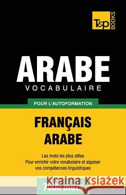 Vocabulaire Français-Arabe pour l'autoformation - 7000 mots Andrey Taranov 9781787167933 T&p Books Publishing Ltd - książka