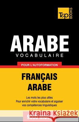 Vocabulaire Français-Arabe pour l'autoformation - 9000 mots Andrey Taranov 9781787166981 T&p Books Publishing Ltd - książka