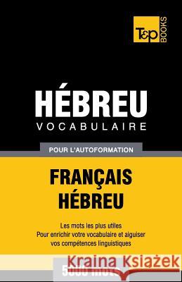 Vocabulaire Français-Hébreu pour l'autoformation - 5000 mots Andrey Taranov 9781787164147 T&p Books Publishing Ltd - książka
