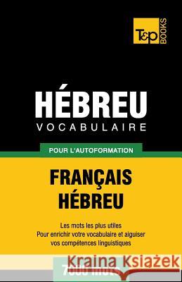 Vocabulaire Français-Hébreu pour l'autoformation - 7000 mots Andrey Taranov 9781787164130 T&p Books Publishing Ltd - książka