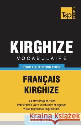 Vocabulaire Français-Kirghize pour l'autoformation - 3000 mots Andrey Taranov 9781787670662 T&p Books Publishing Ltd - książka