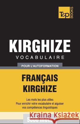 Vocabulaire Français-Kirghize pour l'autoformation - 5000 mots Andrey Taranov 9781787670648 T&p Books Publishing Ltd - książka