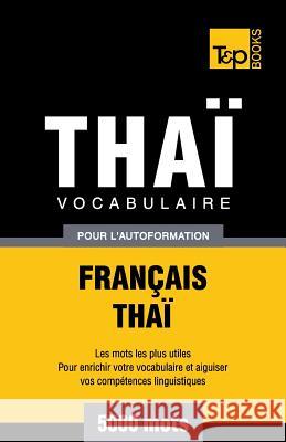 Vocabulaire Français-Thaï pour l'autoformation - 5000 mots Andrey Taranov 9781787672581 T&p Books Publishing Ltd - książka