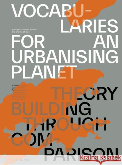 Vocabularies for an Urbanising Planet: Theory Building Through Comparison Christian Schmid Monika Streule 9783035622980 Birkhauser - książka
