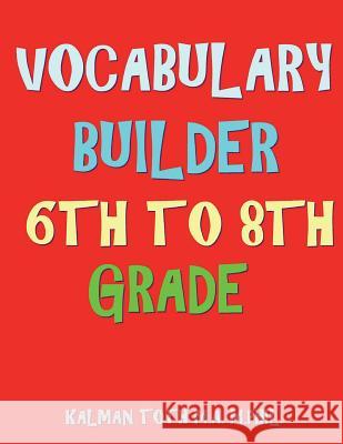 Vocabulary Builder 6th To 8th Grade: 132 Interesting & Educational Word Find Puzzles Toth M. a. M. Phil, Kalman 9781722802578 Createspace Independent Publishing Platform - książka