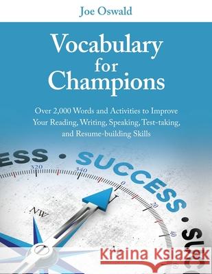 Vocabulary for Champions: Over 2,000 Words and Activities to Improve Your Reading, Writing, Speaking, Test-taking, and Resume-building Skills Joe Oswald 9780970973436 Threshold Publishing - książka