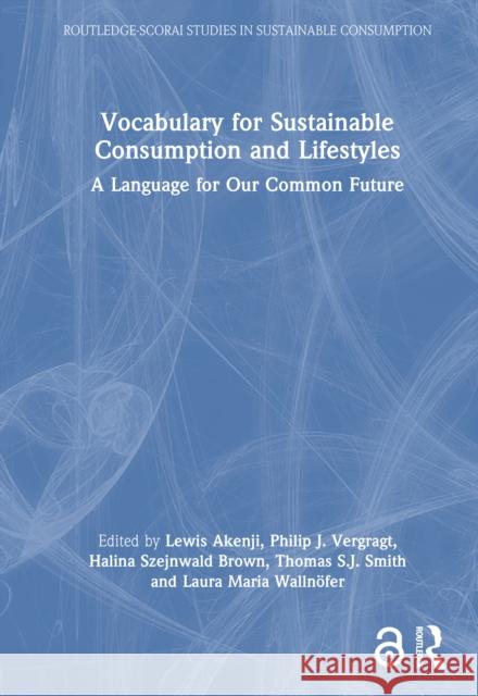 Vocabulary for Sustainable Consumption and Lifestyles: A Language for Our Common Future Lewis Akenji Philip Vergragt Halina Szejnwald Brown 9781032952741 Routledge - książka