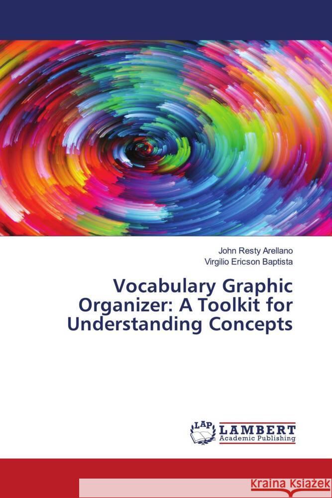 Vocabulary Graphic Organizer: A Toolkit for Understanding Concepts Arellano, John Resty, Baptista, Virgilio Ericson 9786206766315 LAP Lambert Academic Publishing - książka