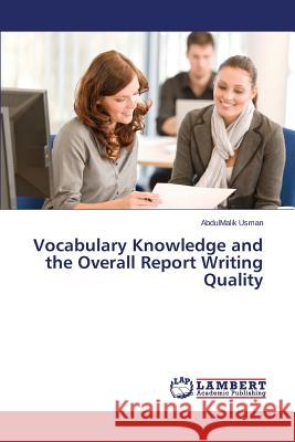 Vocabulary Knowledge and the Overall Report Writing Quality Usman Abdulmalik 9783659768088 LAP Lambert Academic Publishing - książka