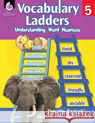 Vocabulary Ladders: Understanding Word Nuances Level 5: Understanding Word Nuances Timothy Rasinski, Melissa Cheesman Smith 9781425813048 Shell Educational Publishing - książka