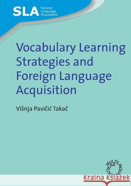 Vocabulary Learning Strategies and Foreign Language Acquisition Visnja Pavicic Takac 9781847690388 MULTILINGUAL MATTERS LTD - książka