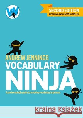 Vocabulary Ninja: Second edition of the bestselling guide to teaching vocabulary in primary Andrew Jennings 9781801994378 Bloomsbury Publishing PLC - książka