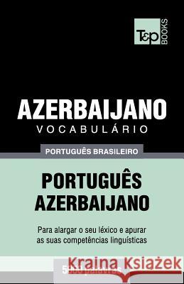 Vocabulário Português Brasileiro-Azerbaijano - 5000 palavras Taranov, Andrey 9781787673564 T&p Books Publishing Ltd - książka