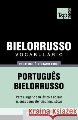 Vocabulário Português Brasileiro-Bielorrusso - 5000 palavras Andrey Taranov 9781787673649 T&p Books Publishing Ltd - książka