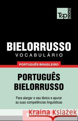 Vocabulário Português Brasileiro-Bielorrusso - 9000 palavras Taranov, Andrey 9781787672727 T&p Books Publishing Ltd - książka