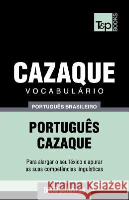 Vocabulário Português Brasileiro-Cazaque - 5000 palavras Andrey Taranov 9781787673755 T&p Books Publishing Ltd - książka