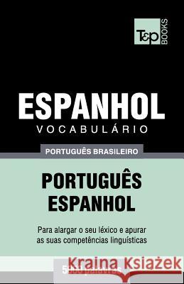 Vocabulário Português Brasileiro-Espanhol - 5000 palavras: Português-Espanhol Andrey Taranov 9781787673731 T&p Books Publishing Ltd - książka