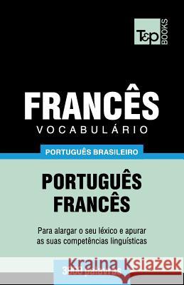 Vocabulário Português Brasileiro-Francês - 3000 palavras Andrey Taranov 9781787674417 T&p Books Publishing Ltd - książka