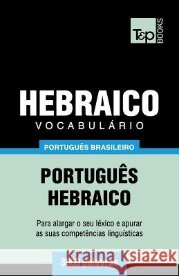 Vocabulário Português Brasileiro-Hebraico - 3000 palavras Andrey Taranov 9781787674172 T&p Books Publishing Ltd - książka