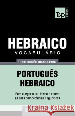 Vocabulário Português Brasileiro-Hebraico - 5000 palavras Andrey Taranov 9781787673717 T&p Books Publishing Ltd - książka