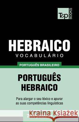 Vocabulário Português Brasileiro-Hebraico - 7000 palavras Andrey Taranov 9781787673250 T&p Books Publishing Ltd - książka