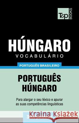 Vocabulário Português Brasileiro-Húngaro - 3000 palavras Andrey Taranov 9781787674127 T&p Books Publishing Ltd - książka
