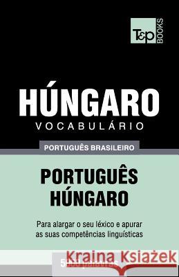 Vocabulário Português Brasileiro-Húngaro - 5000 palavras Andrey Taranov 9781787673663 T&p Books Publishing Ltd - książka