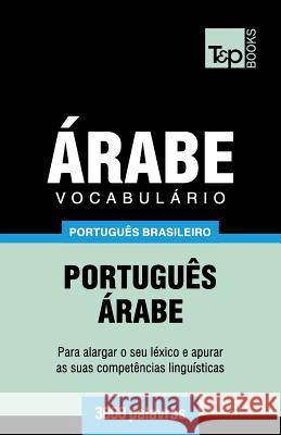 Vocabulário Português Brasileiro-Árabe - 3000 palavras Andrey Taranov 9781787674073 T&p Books Publishing Ltd - książka