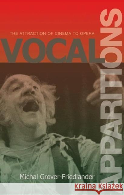 Vocal Apparitions: The Attraction of Cinema to Opera Grover-Friedlander, Michal 9780691120089 Princeton University Press - książka