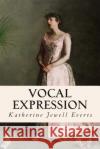 Vocal Expression Katherine Jewell Everts 9781512219333 Createspace