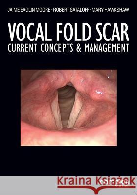 Vocal Fold Scar: Current Concepts and Management Jaime Eaglin Moore Robert Thayer Sataloff Mary J. Hawkshaw 9781909082250 Compton Publishing Ltd - książka