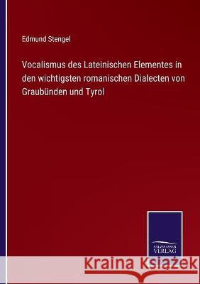 Vocalismus des Lateinischen Elementes in den wichtigsten romanischen Dialecten von Graubünden und Tyrol Edmund Stengel 9783375062866 Salzwasser-Verlag - książka