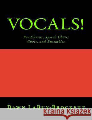 Vocals!: For Chorus, Speech Choir, Choir, and Ensembles Dawn Labuy-Brockett 9781495446399 Createspace - książka