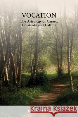 Vocation: The Astrology of Career, Creativity and Calling Brian Clark 9780994488015 Lsa/Flare - książka