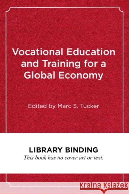 Vocational Education and Training for a Global Economy: Lessons from Four Countries Marc S. Tucker Robert B. Schwartz Nancy Hoffman 9781682533901 Harvard Education PR - książka