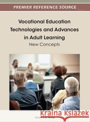 Vocational Education Technologies and Advances in Adult Learning: New Concepts Wang, Viktor 9781466602526 Information Science Reference - książka