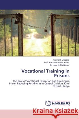 Vocational Training in Prisons Mbatha, Clement, Kerre, Bonaventure W., Mattemu, Isaac K. 9783845479118 LAP Lambert Academic Publishing - książka