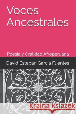 Voces Ancestrales: Poesía y Oralidad Afroperuana García Fuentes, David Esteban 9798275006841 Independently Published - książka