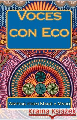 Voces con Eco: Writing from Mano a Mano Sanger, Mary Ellen 9781452845074 Createspace - książka